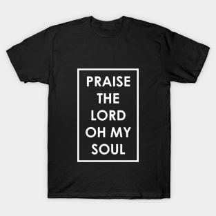 Praise The Lord Oh My Soul T-Shirt